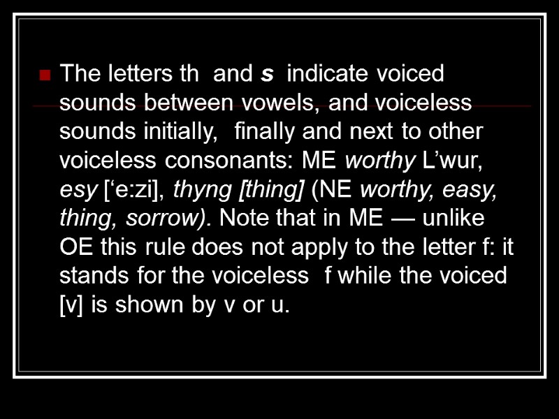 The letters th  and s  indicate voiced sounds between vowels, and voiceless